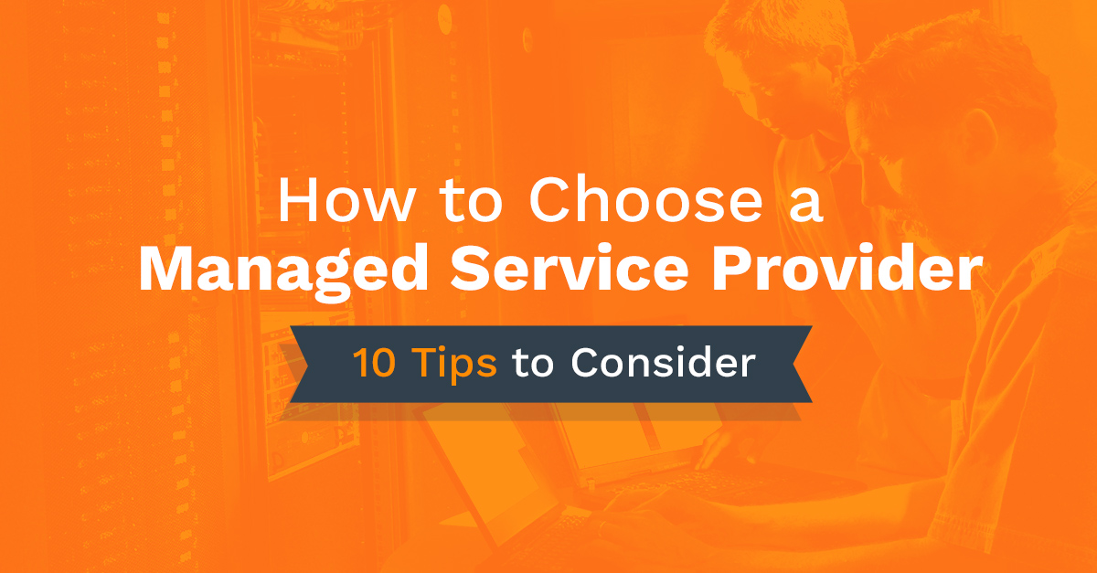 How to choose a managed service provider (msp): 10 tips to consider
